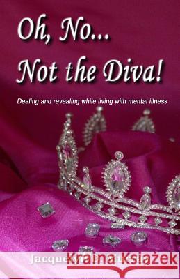 Oh, No...Not the Diva!: Dealing and revealing while living with mental illness Colwell, Adam 9780998958781