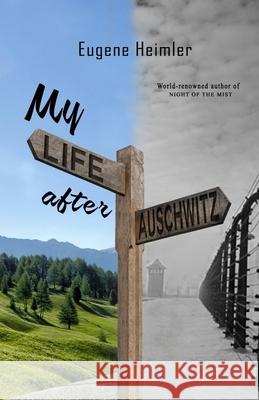 My Life After Auschwitz Eugene Heimler 9780998959351