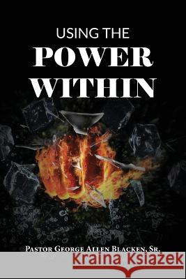 Using the Power Within George Allen Blacken 9780998963020 Apostolic Pentecostal Alliance Books LLC