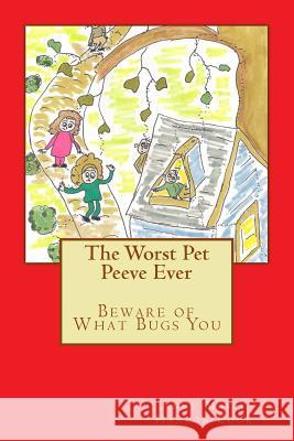 The Worst Pet Peeve Ever: Beware of What Bugs You Anne Marie Hanlon Cook 9780998963303