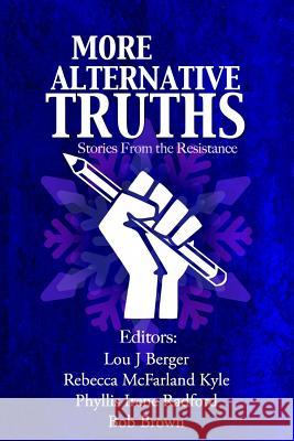 More Alternative Truths: Stories from the Resistance Bob Brown Brad Cozzens Bruno Lombardi 9780998963433 B Cubed Press