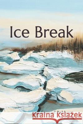 Ice Break Samuel D. Rahberg 9780998965727 Aetos Publications