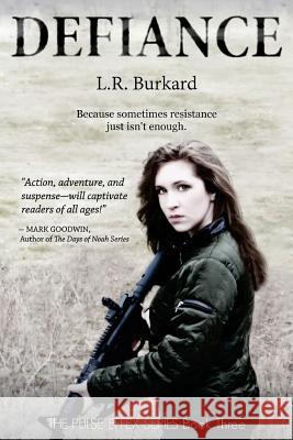 Defiance: A Post-Apocalyptic YA Tale of Survival L. R. Burkard 9780998966304