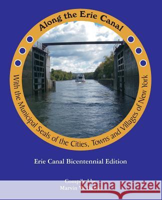Along the Erie Canal with the Municipal Seals of the Cities, Towns and Villages of New York Marvin W. Bubie 9780998967004 Square Circle Press LLC