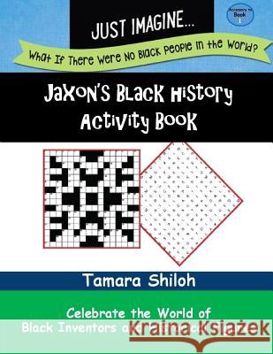 Jaxon's Black History Activity Book - Book One Tamara Shiloh 9780998969633 Just Imagine Books & Services LLC