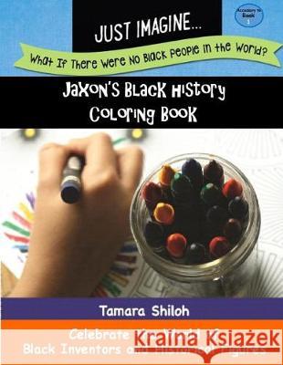 Jaxon's Black History Coloring Book - Book One Tamara Shiloh 9780998969640 Just Imagine Books & Services LLC