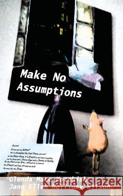 Make No Assumptions Glenda Mace Kotchish Jane Holliday Wilson 9780998971506