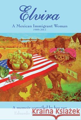 Elvira: A Mexican immigrant woman Hernandez, Elvira C. 9780998974002 Ediciones Lengua y Cultura