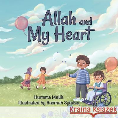 Allah and My Heart: A book about feelings for Muslim children Basmah Syadza Humera Malik  9780998978260 Green Key Press