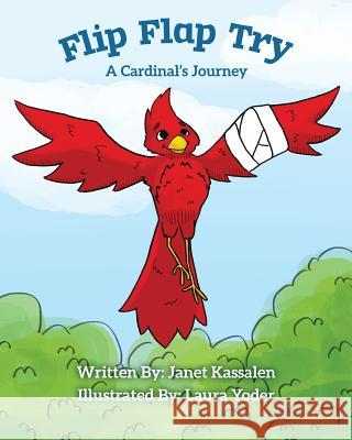 Flip Flap Try . . . A Cardinal's Journey Janet L. Kassalen M. Colleen Wietmarschen Laura Yoder 9780998980126