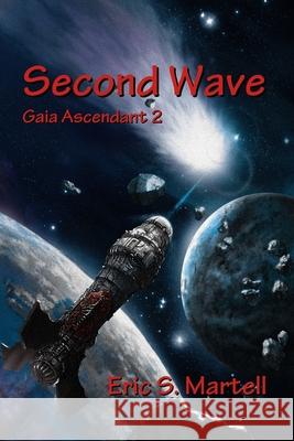 Second Wave: Book Two of the Gaea Ascendant Series Eric S Martell 9780998980584