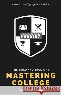 Mastering College: The Tried and True Way - Baseball Prodigy Special Edition Darren Sapp 9780998983066 Collins & Halsey Publishers