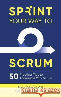 Sprint Your Way to Scrum: 50 Practical Tips to Accelerate Your Scrum Bonsy Yelsangi Valerio Zanini 9780998985473 5d Vision Publishing