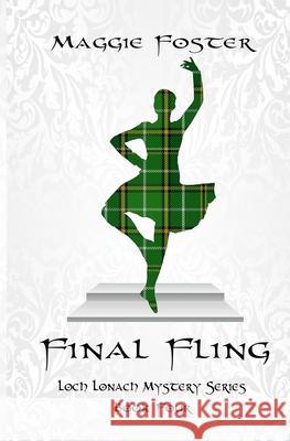 Final Fling: Loch Lonach Mystery Series, Book Four Foster, Maggie 9780998985862 Maggies Mysteries