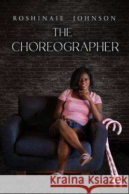 The Choreographer Roshinaie Rondelle Johnson 9780998987361 Roshinaie Johnson