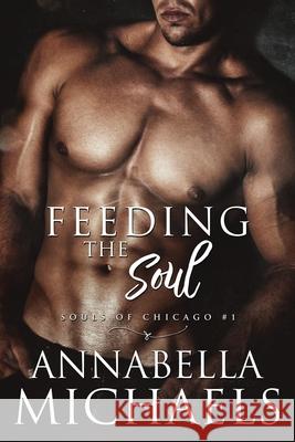 Feeding the Soul: Souls of Chicago series Annabella Michaels 9780998988801