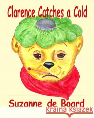 Clarence Catches a Cold Suzanne C. D Suzanne C. D 9780998990545 Pen Pearls Books - Suzanne de Board