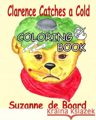 Clarence Catches a Cold - a Coloring Book Suzanne C. D Suzanne C. D 9780998990552 Pen Peatls Books