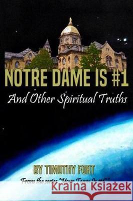 Notre Dame is #1: And Other Spiritual Truths Fort, Timothy L. 9780998992617