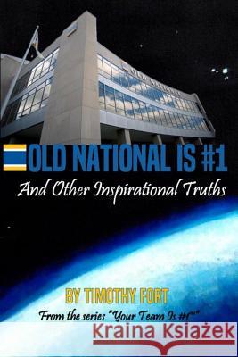 Old National is #1: And Other Inspirational Truths Fort, Timothy 9780998992624 Timothy Fort