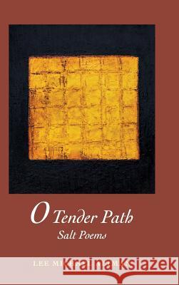 O Tender Path: Salt Poems Lee M. Altman 9780998993126 Lee Michael Altman