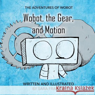 Wobot, the Gear, and Motion Sara Francis 9780998993331 SF Publishing