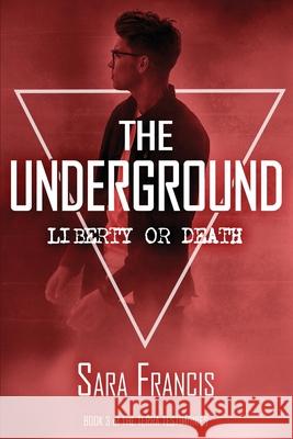 The Underground: Liberty or Death Sara Francis 9780998993379 SF Publishing