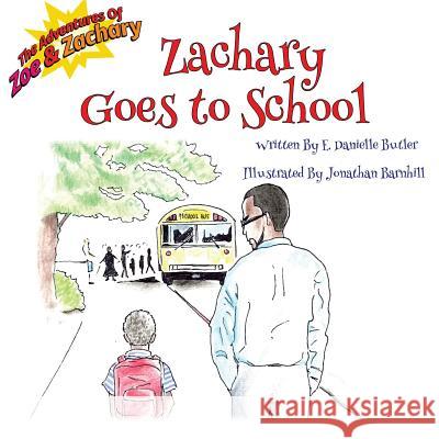 Zachary Goes to School E Danielle Butler, Jonathan Barnhill 9780998994529 Evydani Books