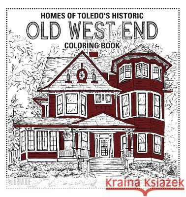 Homes of Toledo's Historic Old West End Coloring Book Maura Amato 9780998997803