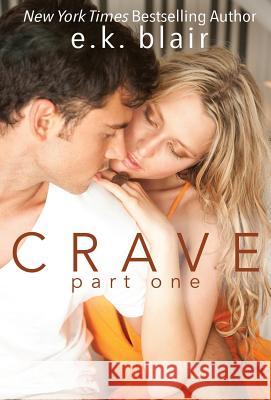 Crave, Part One: Book 1 of 2 E. K. Blair 9780998999722 Ek Blair LLC