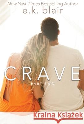 Crave, Part Two: book 2 of 2 Blair, E. K. 9780998999753 Ek Blair LLC