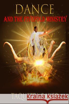 Dance and the Fivefold Ministry Taquetta Baker 9780999004128