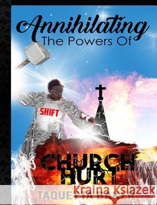 Annihilating The Powers of Church Hurt Baker, Taquetta S. 9780999004180 Kingdom Shifters Ministries