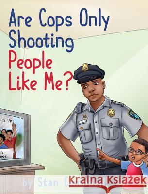 Are Cops Only Shooting People Like Me? Stan Campbell 9780999004449 Coach, Speak & Serve