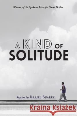 A Kind of Solitude: Stories Dariel Suarez 9780999005033