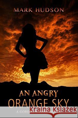An Angry Orange Sky: A Gordan Hudde Novel Mark Hudson 9780999006610