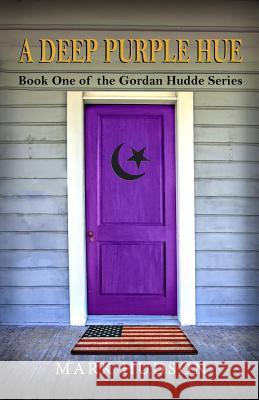 A Deep Purple Hue: Book One of the Gordan Hudde Series Mark Hudson 9780999006665