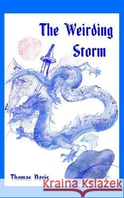 The Weirding Storm: A Dragon Epic Thomas Davis (Indiana University-Purdue University) 9780999007709