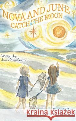 Nova and June: Catch the Moon Jessa Rose Sexton Anastasia Morozova Whitnee Clinard 9780999009079 Hilliard Press