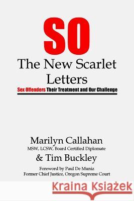 S.O. The New Scarlet Letters: Sex Offenders, Their Treatment and Our Challenge Callahan, Marilyn 9780999009673 Buckley Communications