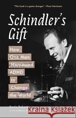 Schindler's Gift: How One Man Harnessed ADHD to Change the World Kevin J. Roberts 9780999015513 Cultural Integrators