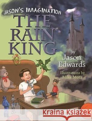 Jason's Imagination: The Rain King Edwards Jason 9780999015896