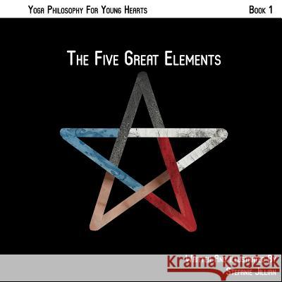 The Five Great Elements Stefanie Jillian Brian Gotti Stefanie Jillian 9780999015988 Yoga Bunny Books