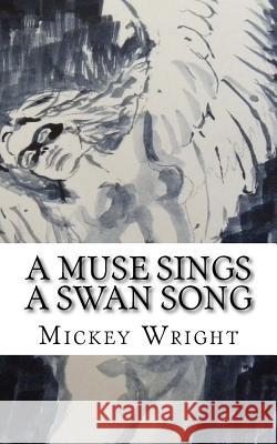 A Muse Sings A Swan Song Wright, Mickey 9780999017401