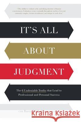 It's All About Judgment: The 6 Undeniable Truths that Lead to Professional and Personal Success Hull, Usnr (Retired) Cdr Barry W. 9780999019313 Saranac