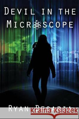 Devil in the Microscope Ryan Decaria 9780999020517 Immortal Works LLC