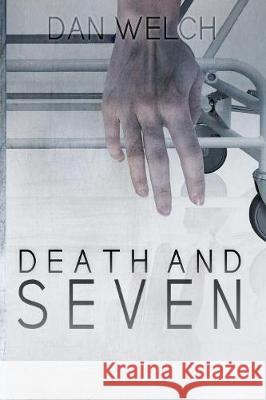 Death and Seven Dan Welch 9780999020586 Immortal Works LLC