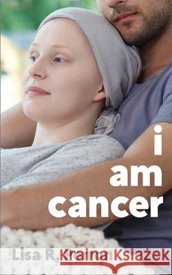 I Am Cancer Lisa R. Perron 9780999021149