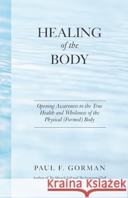 Healing of the Body Paul F. Gorman 9780999021828