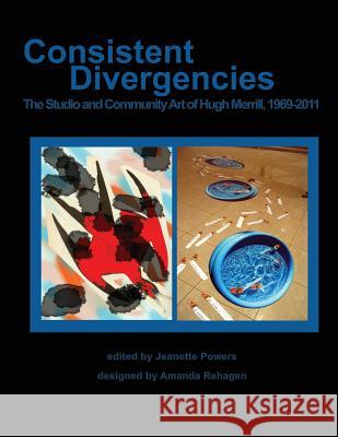 Consistent Divergencies: The Studio and Community Art of Hugh Merrill, 1969-2011 Hugh Merrill 9780999022238 Chameleon Arts